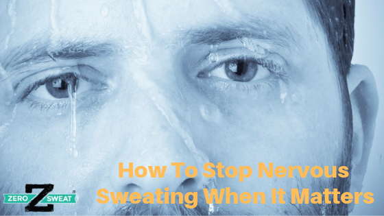 How To Stop Nervous Sweating When It Matters