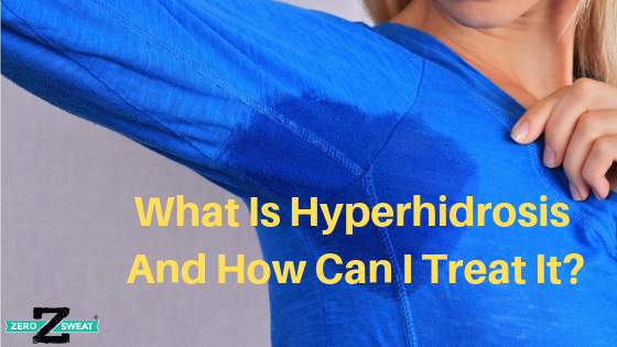 What Is Hyperhidrosis And How Can I Treat It?
